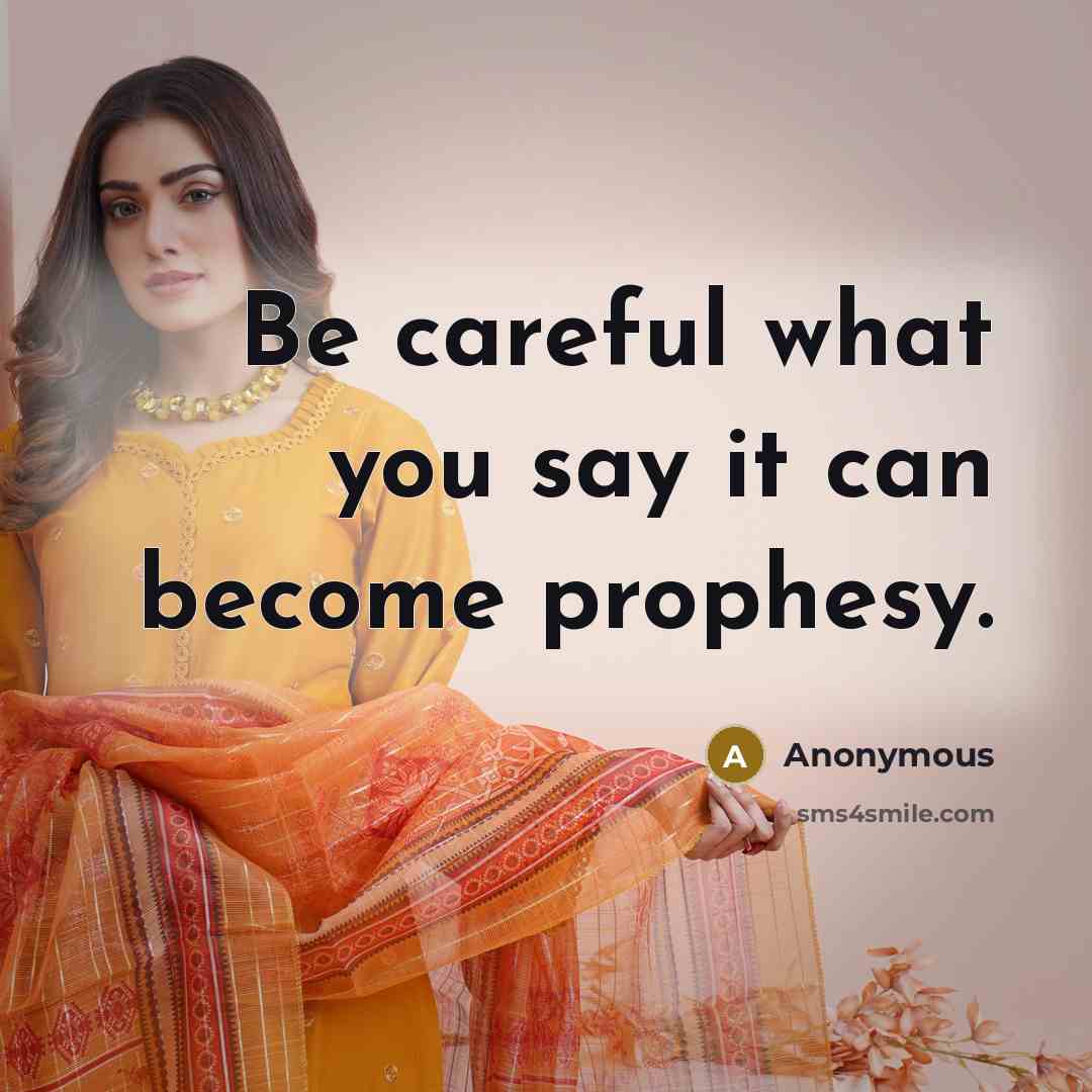 “Be careful what you say it can become prophesy.…” quote by Anonymous