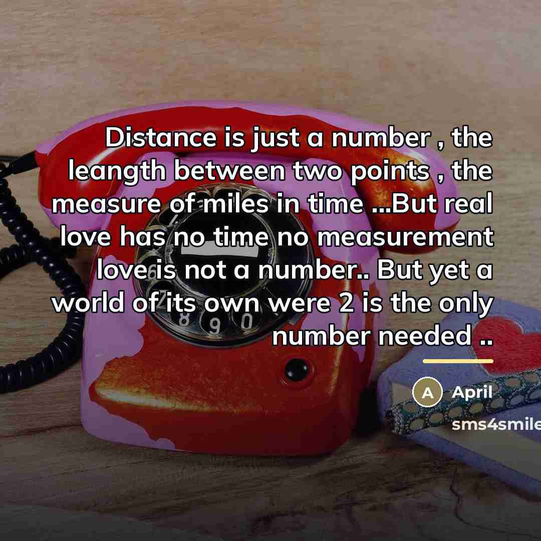 “Distance is just a number , the leangth between two…” quote by April