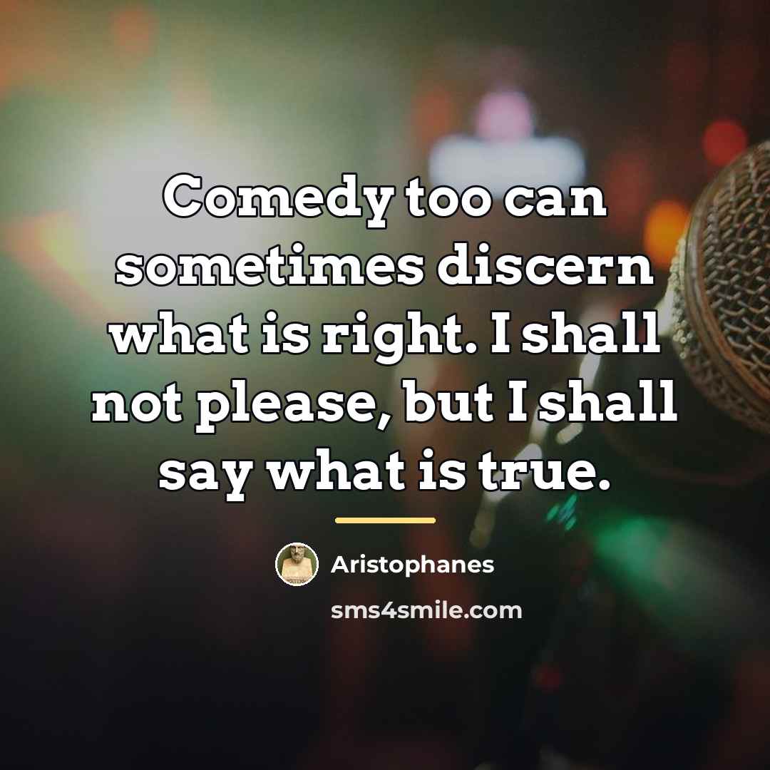“Comedy too can sometimes discern what is right. I shall…” quote by Aristophanes