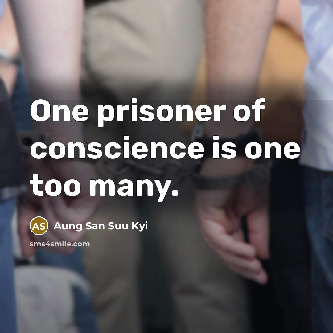 “One prisoner of conscience is one too many.…” quote by Aung San Suu Kyi