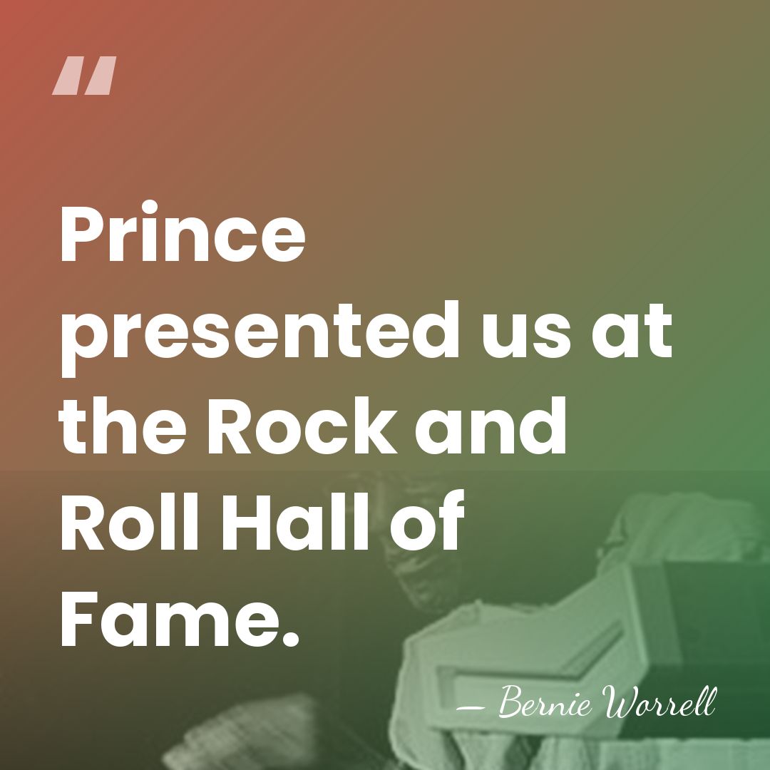 Prince presented us at the Rock and Roll Hall of Fame. - Bernie Worrell