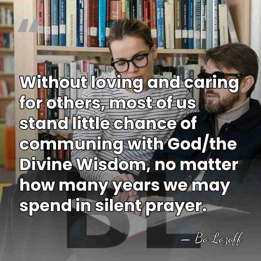 Without loving and caring for others, most of us stand little chance&hellip; - Bo Lozoff