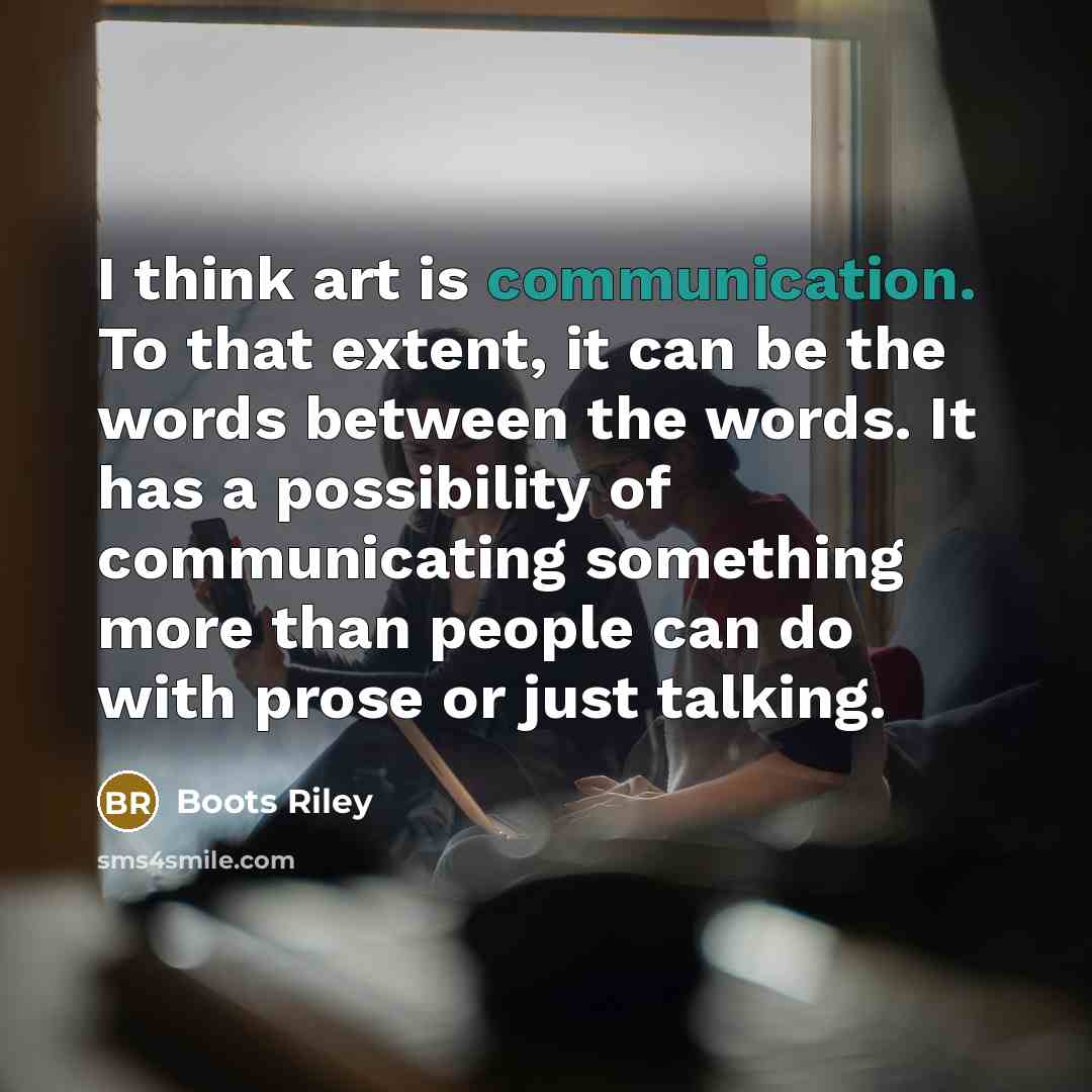 “I think art is communication. To that extent, it can…” quote by Boots Riley