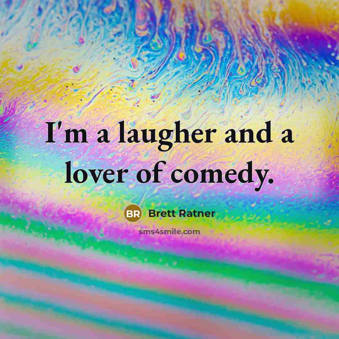“I'm a laugher and a lover of comedy.…” quote by Brett Ratner
