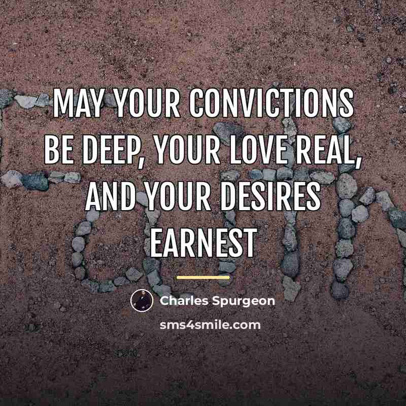 “May your convictions be deep, your love real, and your…” quote by Charles Spurgeon