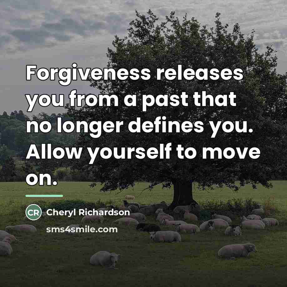 “Forgiveness releases you from a past that no longer defines…” quote by Cheryl Richardson
