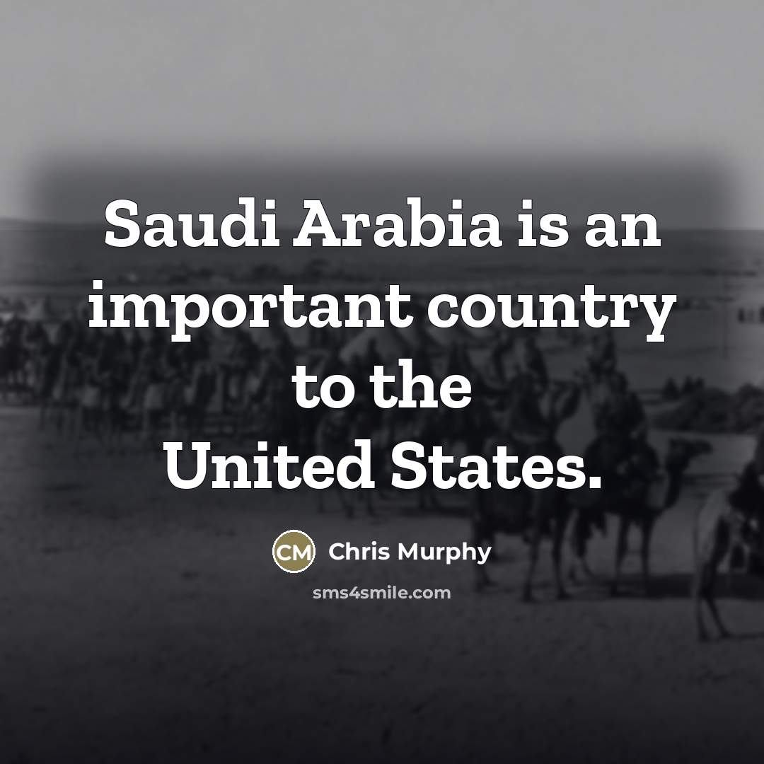 “Saudi Arabia is an important country to the United States.…” quote by Chris Murphy