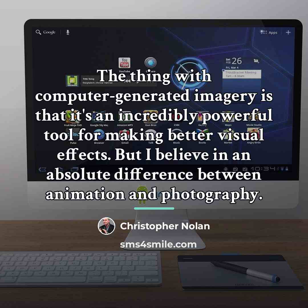 “The thing with computer-generated imagery is that it's an incredibly…” quote by Christopher Nolan