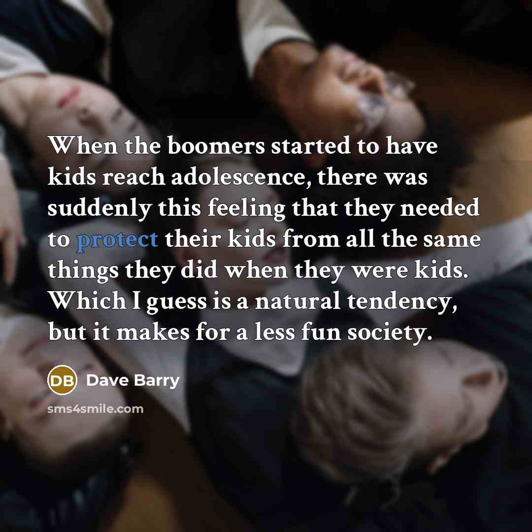 “When the boomers started to have kids reach adolescence, there…” quote by Dave Barry