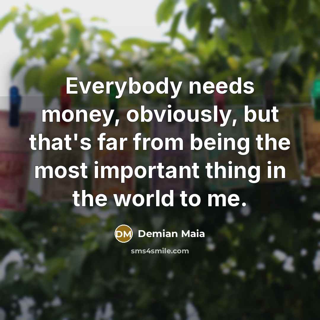 “Everybody needs money, obviously, but that's far from being the…” quote by Demian Maia