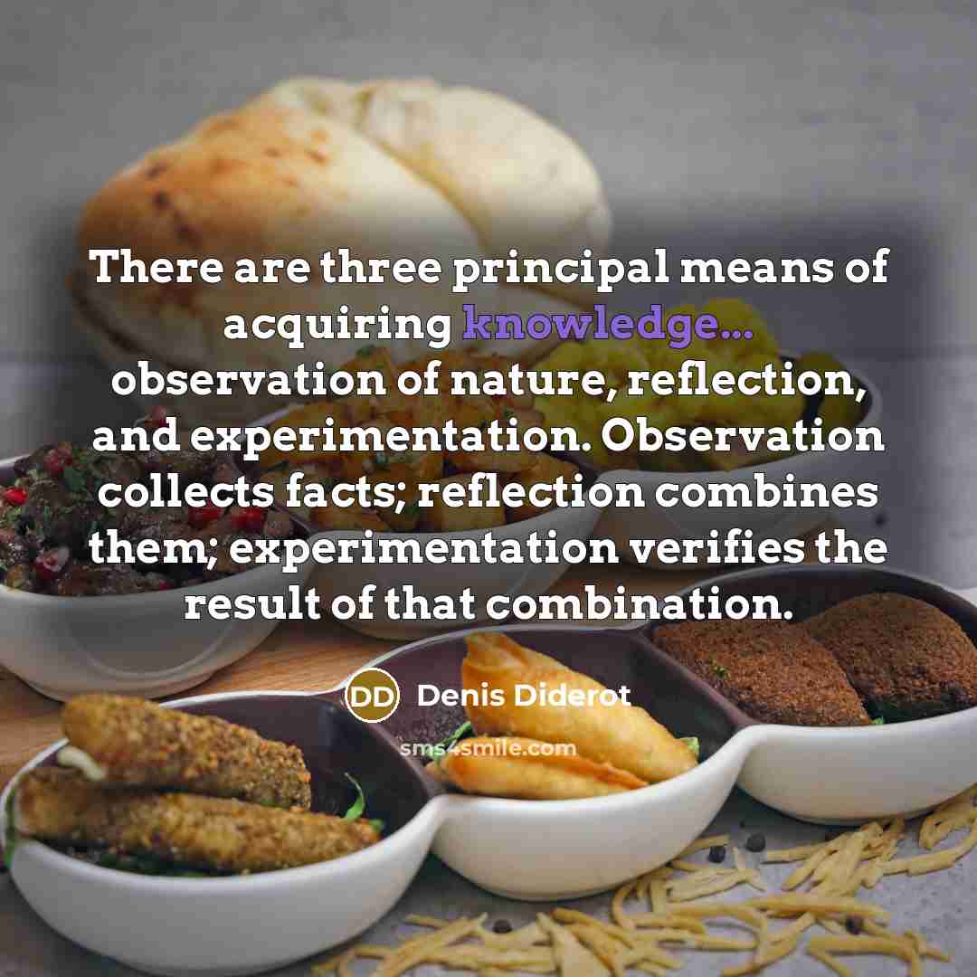 “There are three principal means of acquiring knowledge... observation of…” quote by Denis Diderot