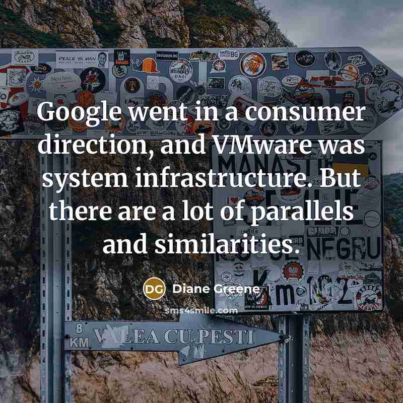“Google went in a consumer direction, and VMware was system…” quote by Diane Greene