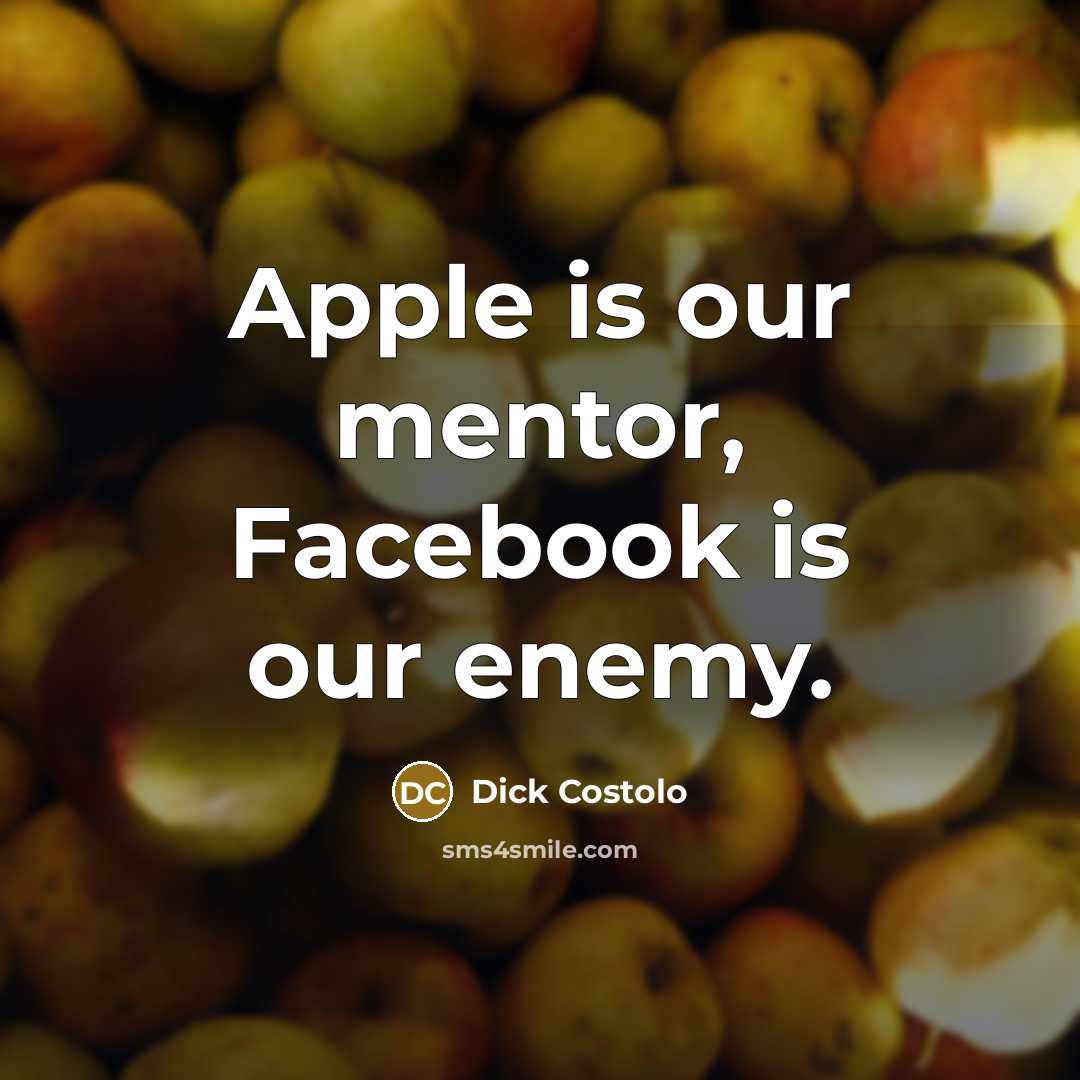 “Apple is our mentor, Facebook is our enemy.” quote by Dick Costolo