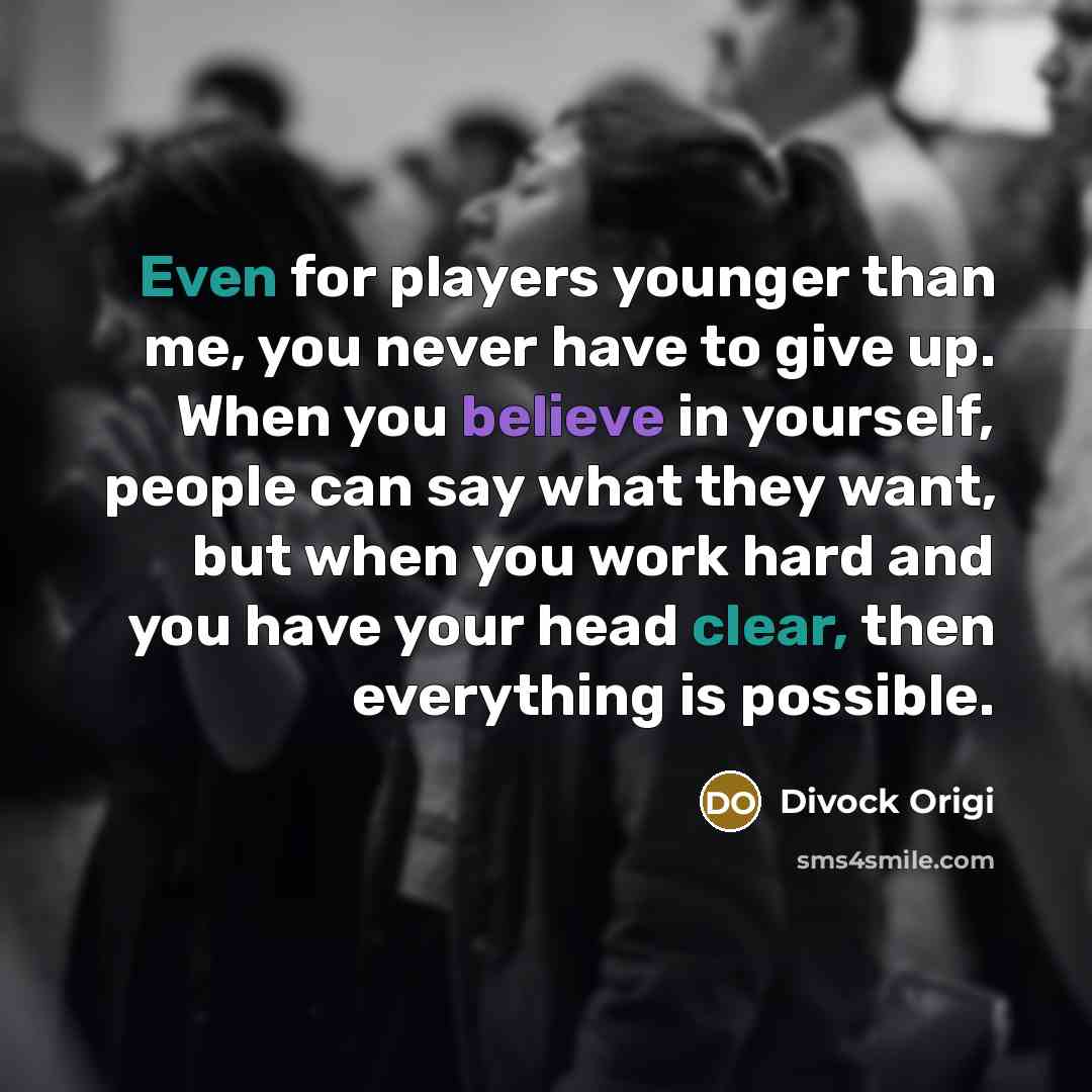 “Even for players younger than me, you never have to…” quote by Divock Origi