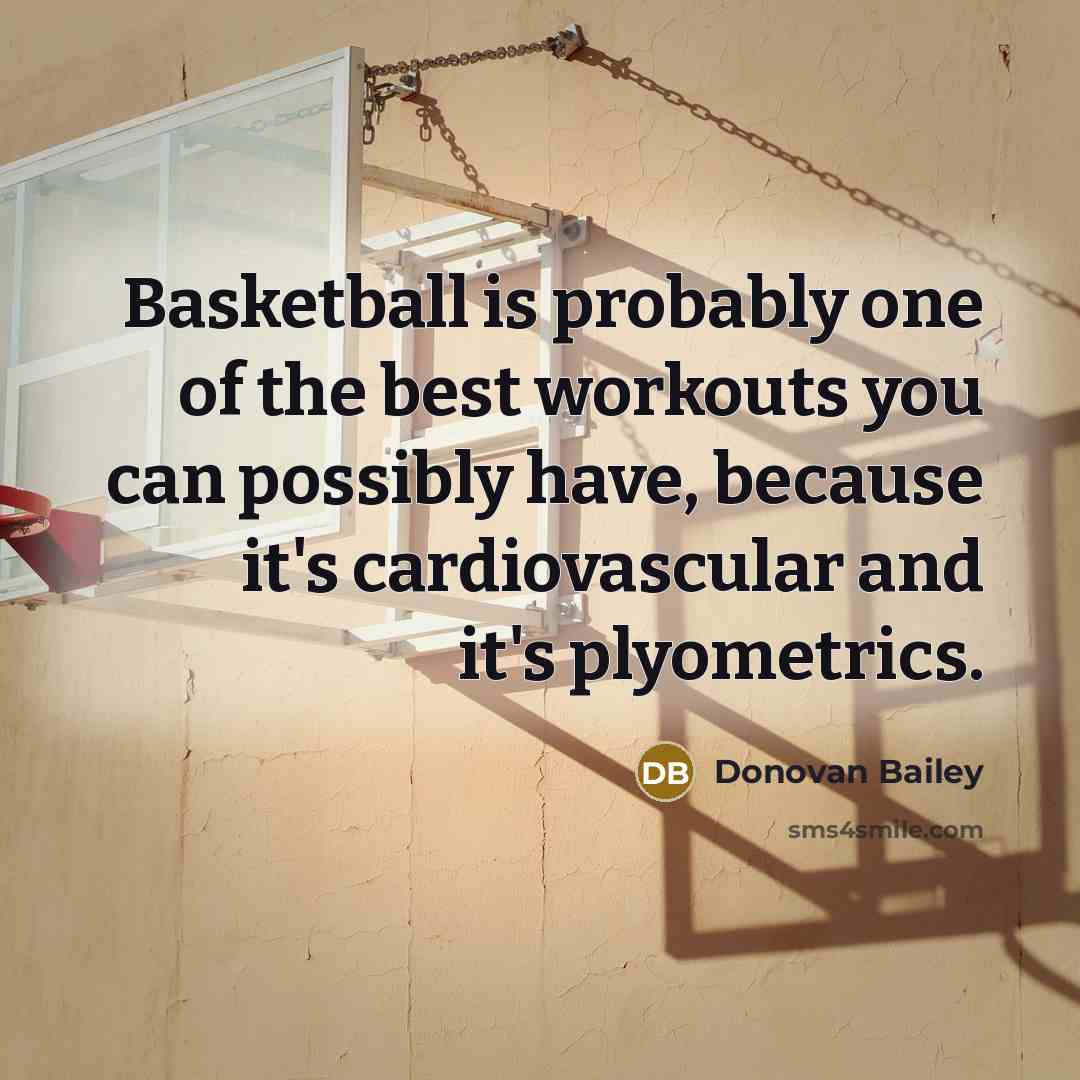 “Basketball is probably one of the best workouts you can…” quote by Donovan Bailey