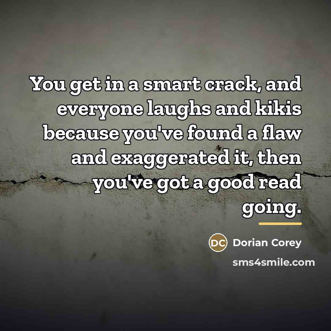 “You get in a smart crack, and everyone laughs and…” quote by Dorian Corey