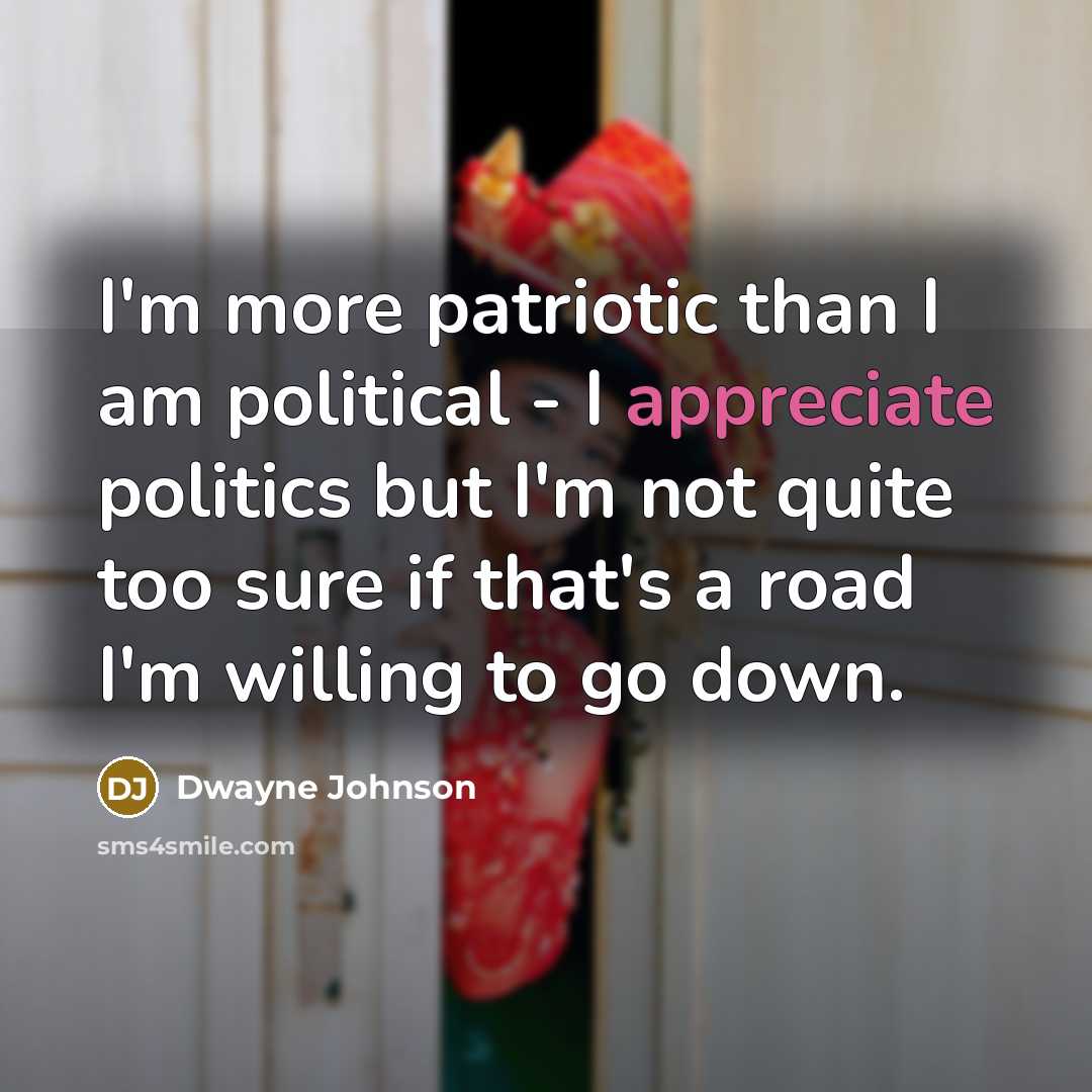 “I'm more patriotic than I am political - I appreciate…” quote by Dwayne Johnson