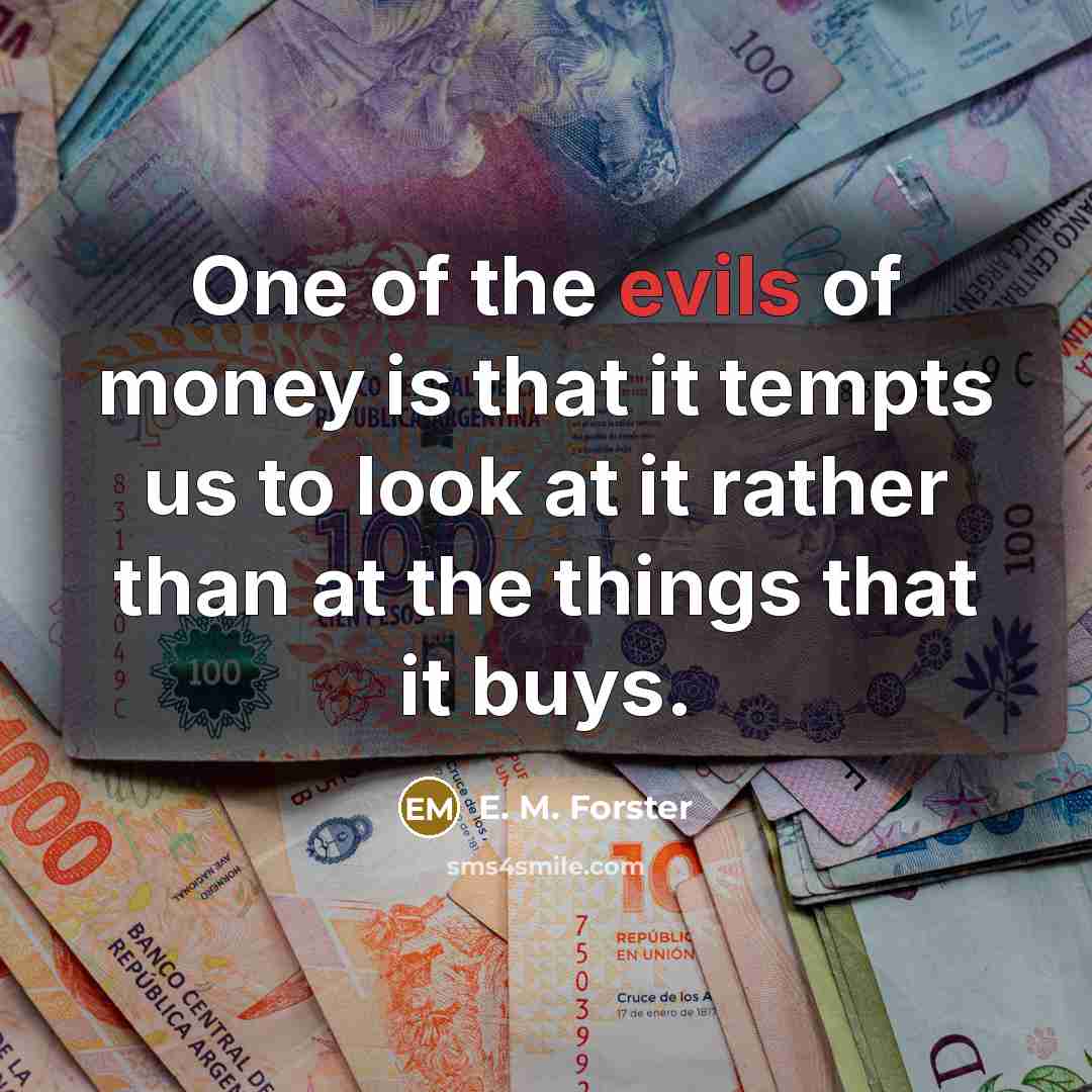 “One of the evils of money is that it tempts…” quote by E. M. Forster
