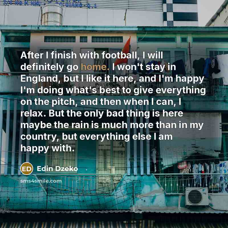 “After I finish with football, I will definitely go home.…” quote by Edin Dzeko