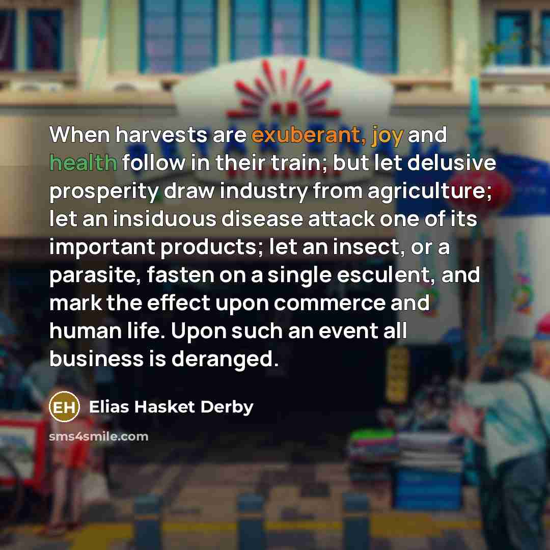 “When harvests are exuberant, joy and health follow in their…” quote by Elias Hasket Derby
