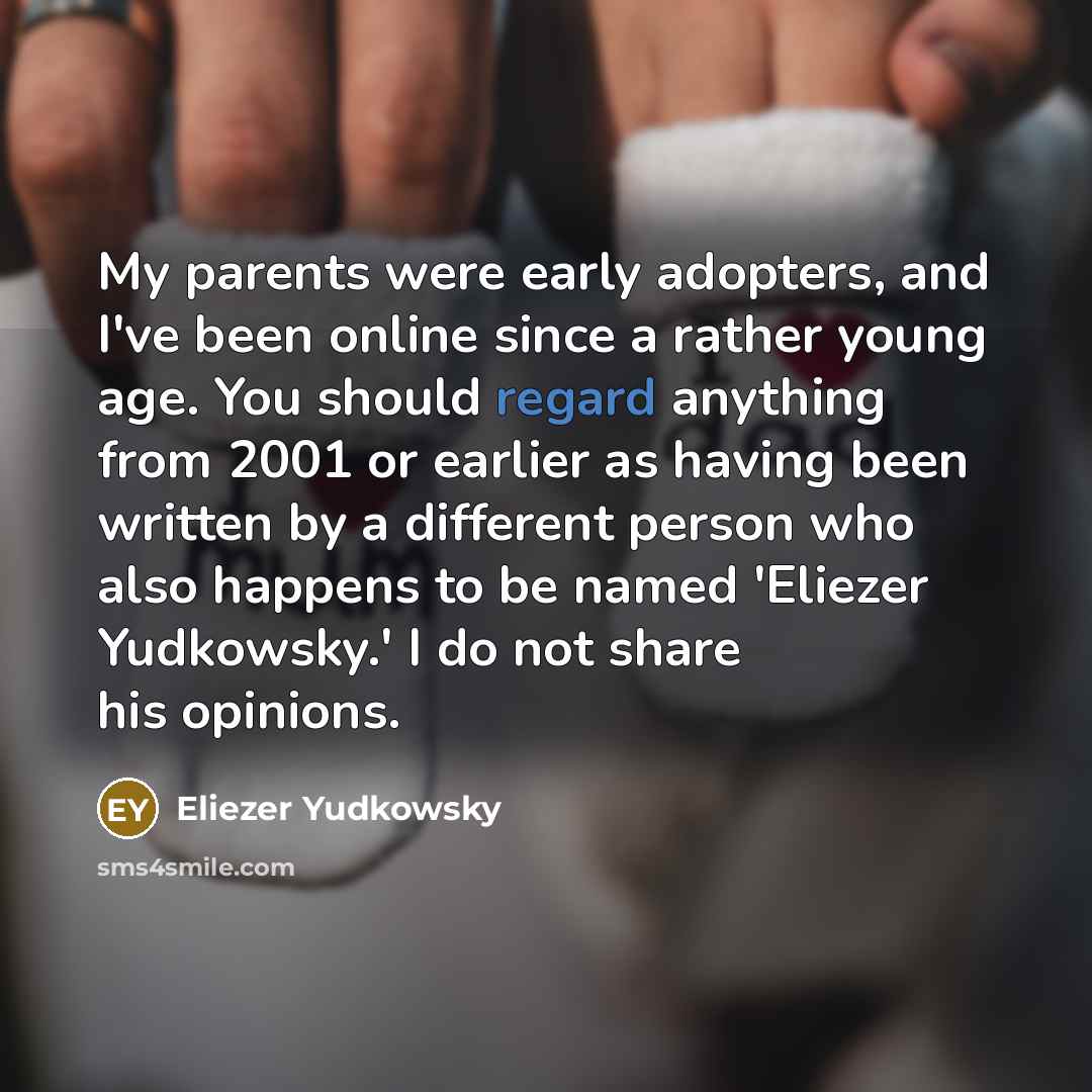 “My parents were early adopters, and I've been online since…” quote by Eliezer Yudkowsky