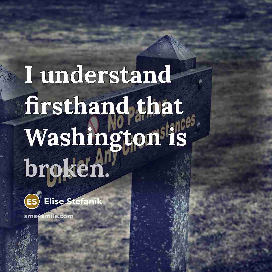 “I understand firsthand that Washington is broken.…” quote by Elise Stefanik