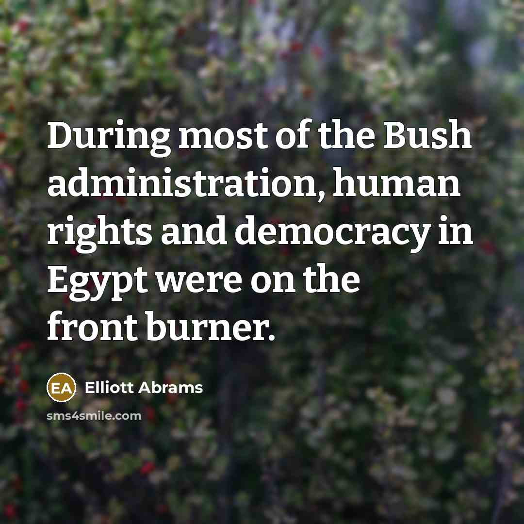 “During most of the Bush administration, human rights and democracy…” quote by Elliott Abrams
