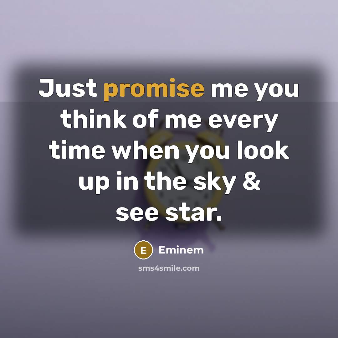 “Just promise me you think of me every time when…” quote by Eminem