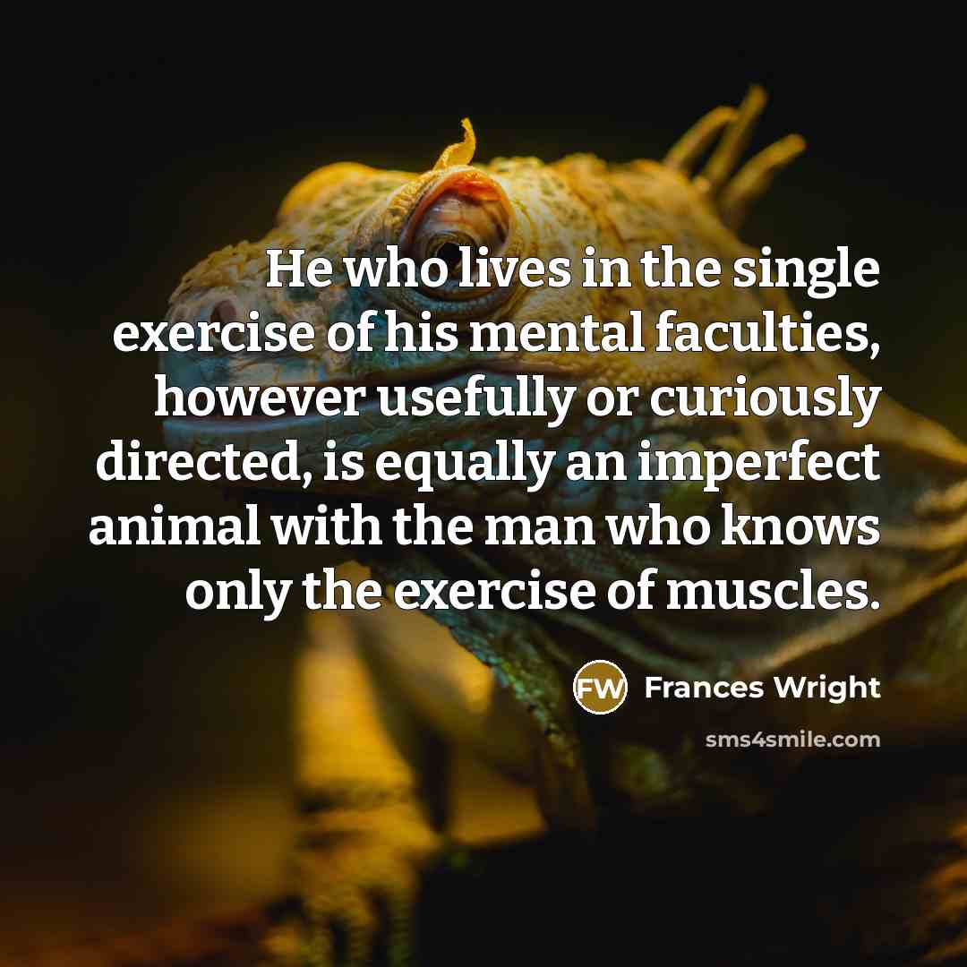 “He who lives in the single exercise of his mental…” quote by Frances Wright