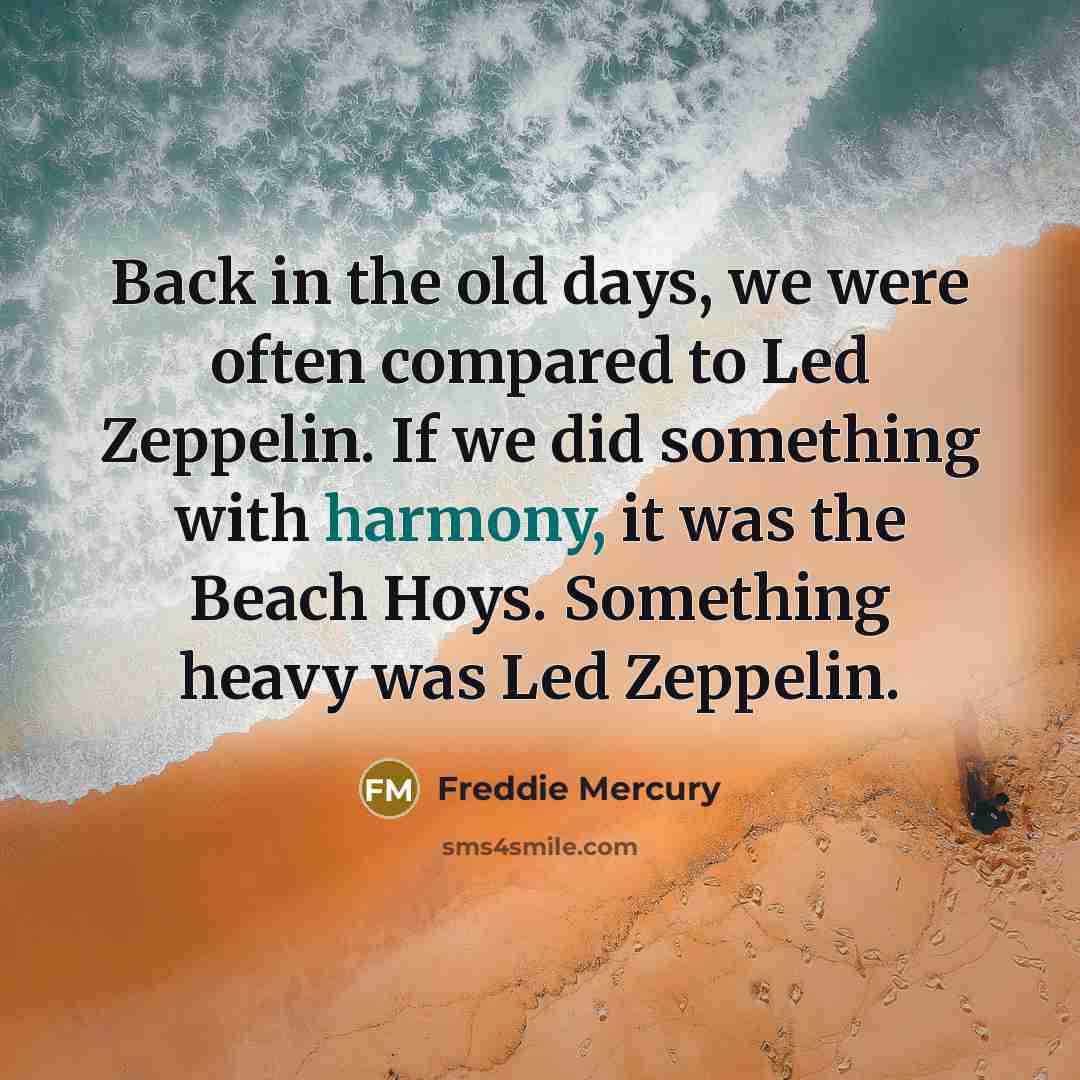 “Back in the old days, we were often compared to…” quote by Freddie Mercury