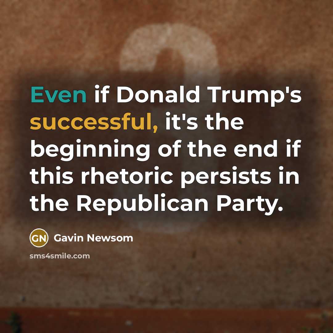 “Even if Donald Trump's successful, it's the beginning of the…” quote by Gavin Newsom