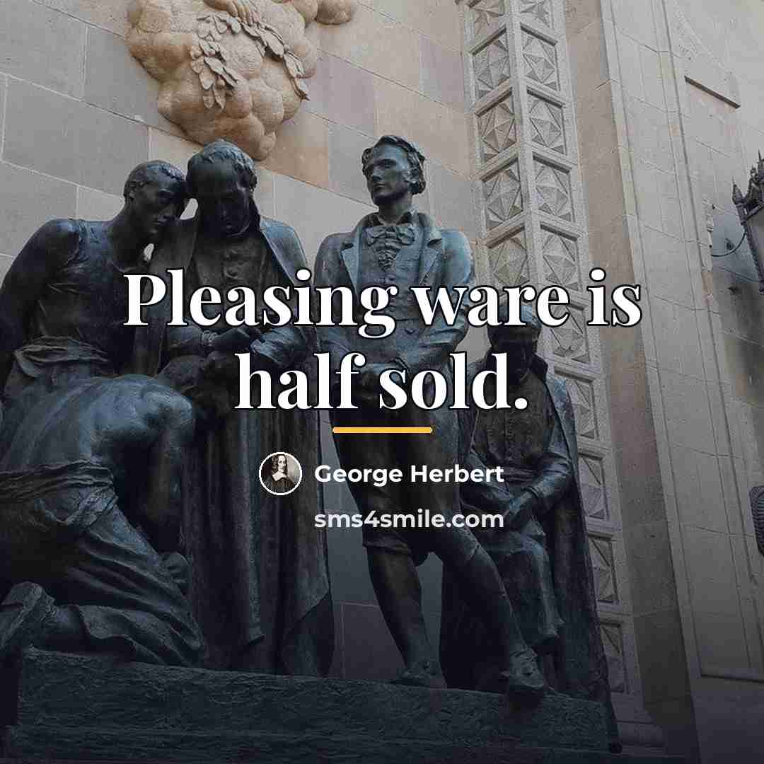 “Pleasing ware is half sold.…” quote by George Herbert
