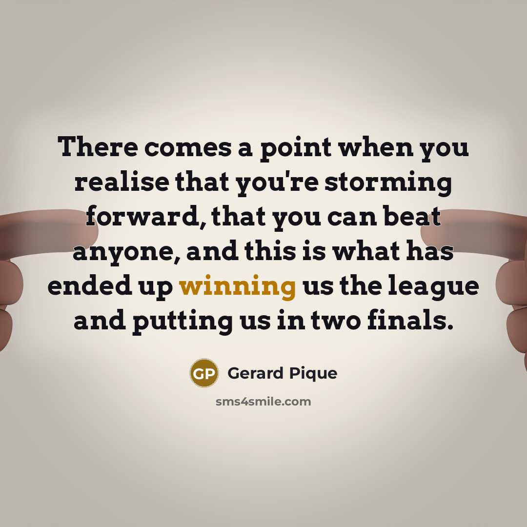 “There comes a point when you realise that you're storming…” quote by Gerard Pique