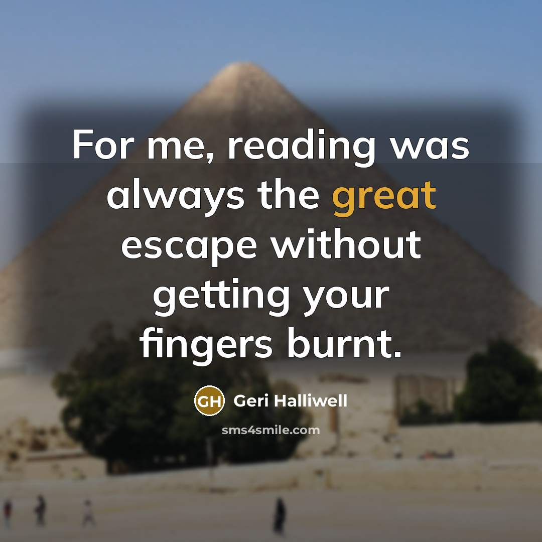 “For me, reading was always the great escape without getting…” quote by Geri Halliwell
