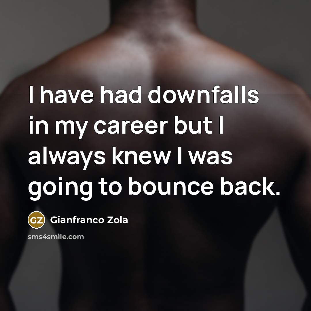 “I have had downfalls in my career but I always…” quote by Gianfranco Zola