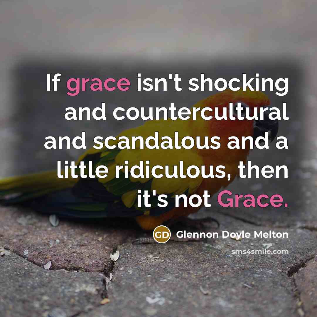 “If grace isn't shocking and countercultural and scandalous and a…” quote by Glennon Doyle Melton