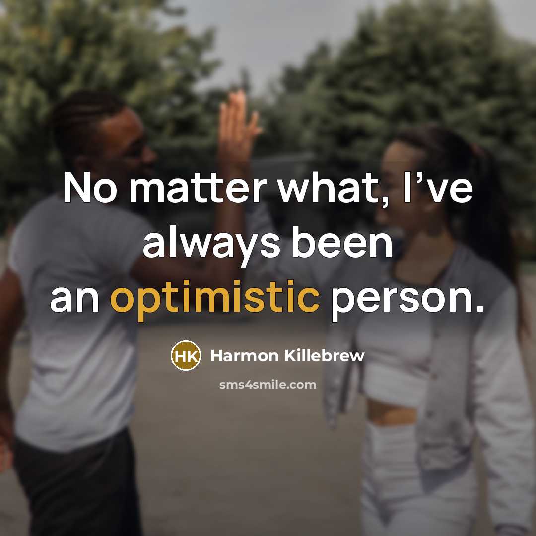 “No matter what, I've always been an optimistic person.…” quote by Harmon Killebrew