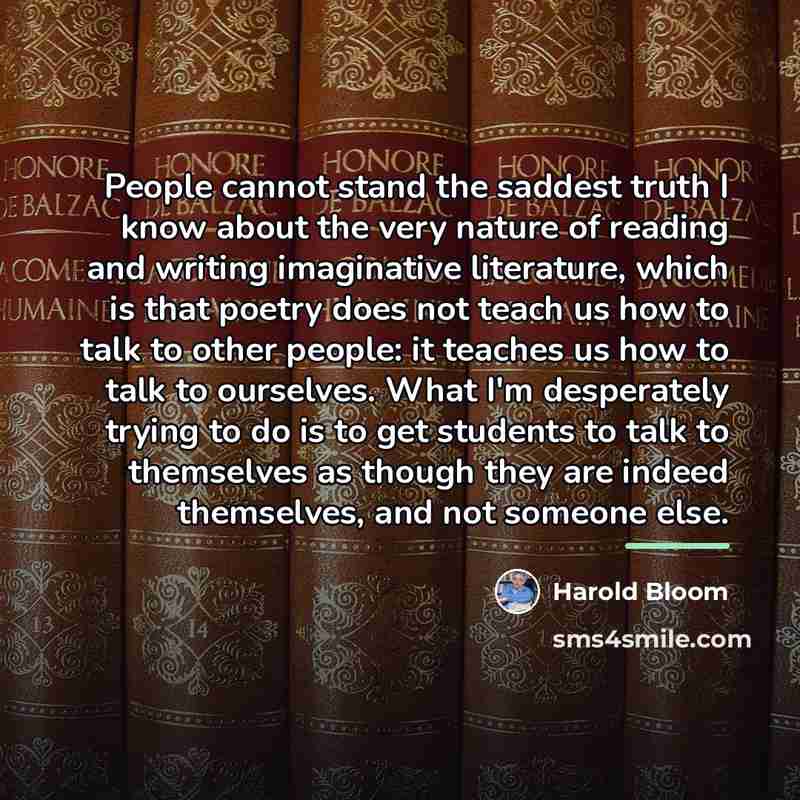 “People cannot stand the saddest truth I know about the…” quote by Harold Bloom