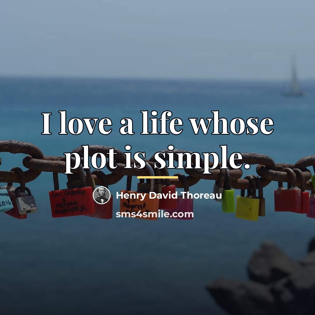 “I love a life whose plot is simple.…” quote by Henry David Thoreau