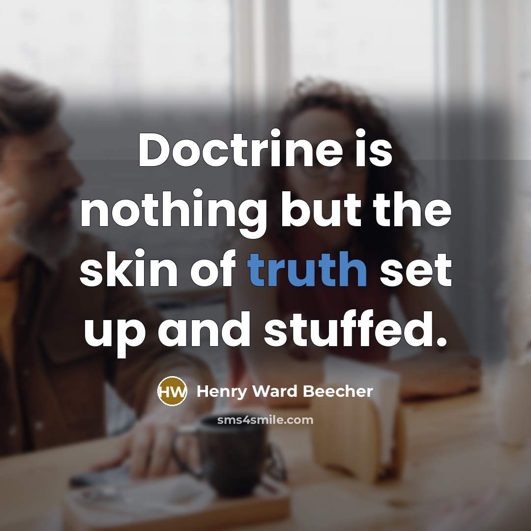 “Doctrine is nothing but the skin of truth set up…” quote by Henry Ward Beecher