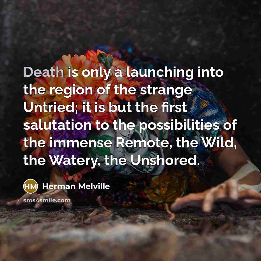 “Death is only a launching into the region of the…” quote by Herman Melville