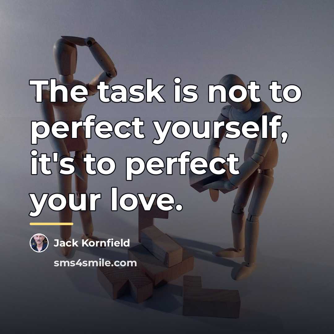 “The task is not to perfect yourself, it's to perfect…” quote by Jack Kornfield