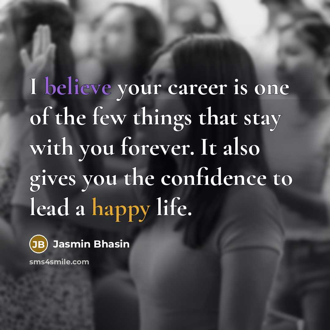 “I believe your career is one of the few things…” quote by Jasmin Bhasin