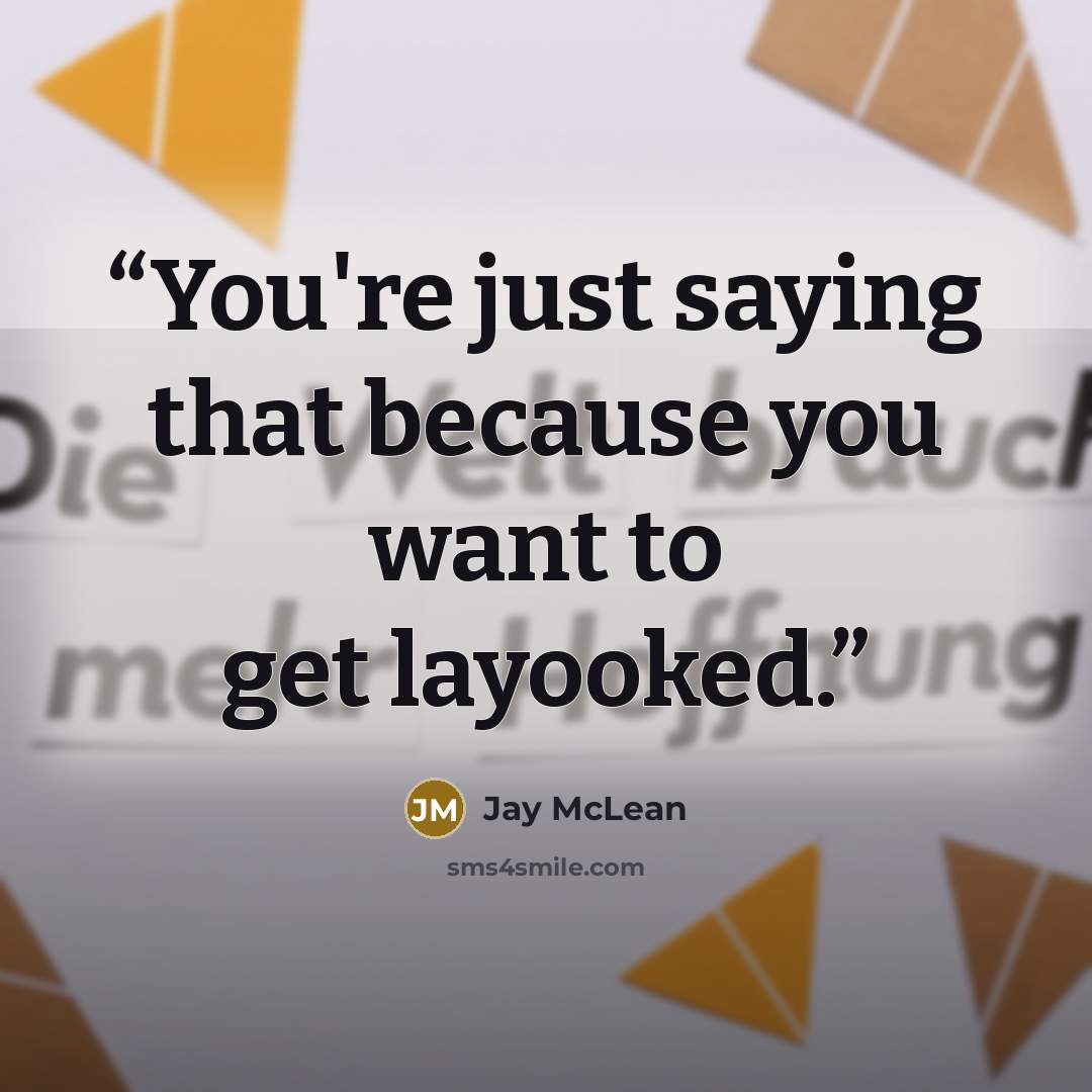 “You're just saying that because you want to get layooked.” quote by Jay McLean