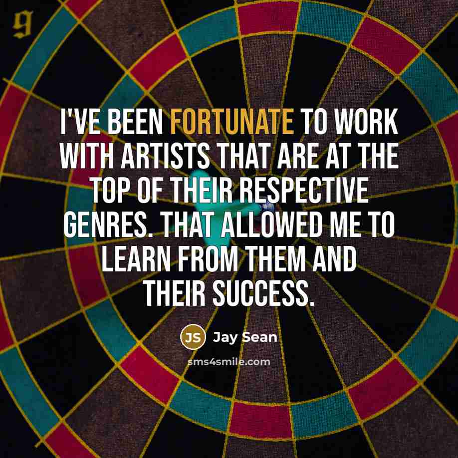 “I've been fortunate to work with artists that are at…” quote by Jay Sean