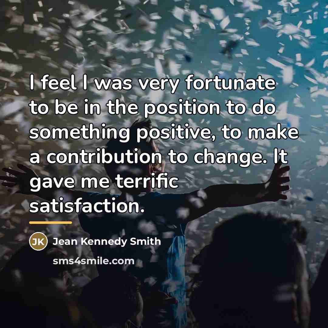 “I feel I was very fortunate to be in the…” quote by Jean Kennedy Smith