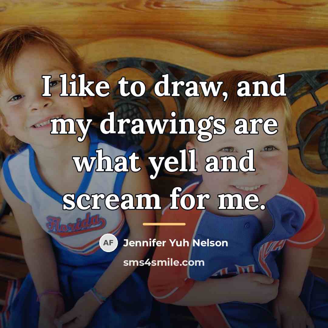 “I like to draw, and my drawings are what yell…” quote by Jennifer Yuh Nelson