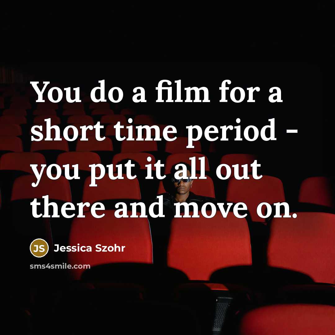 “You do a film for a short time period -…” quote by Jessica Szohr