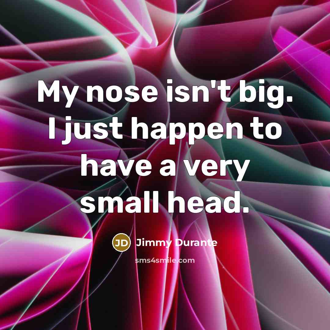 “My nose isn't big. I just happen to have a…” quote by Jimmy Durante