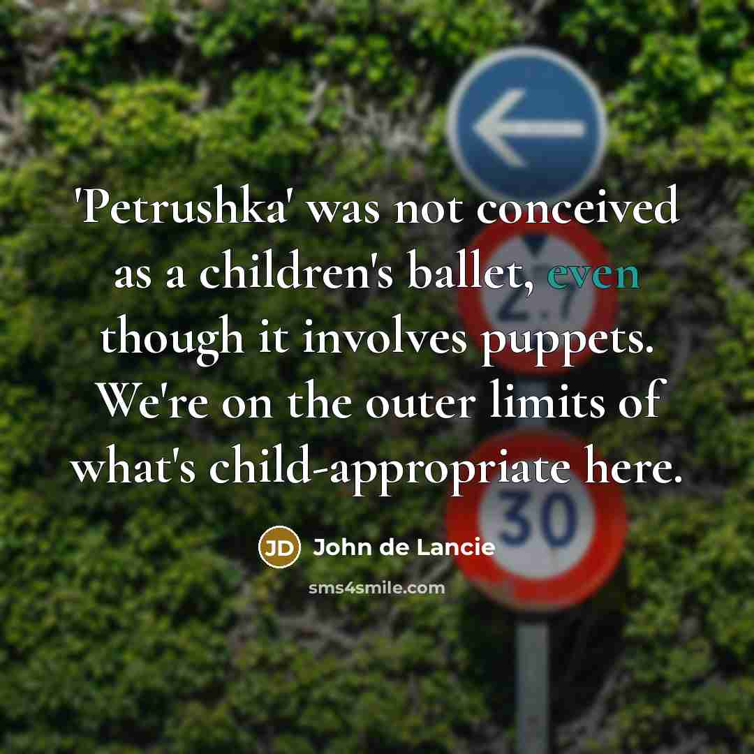“'Petrushka' was not conceived as a children's ballet, even though…” quote by John de Lancie